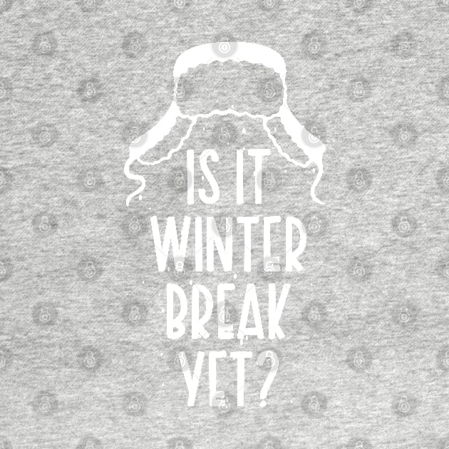 Winter Snow Holiday Gift / Is It Winter Break Yet / Funny Christmas Trip Quote by WassilArt